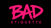 Bad Etiquette  - Home