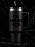 Stay Hydrated Bitch Insulated Tumbler