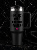 Drink Your Fucking Water Insulated Tumbler